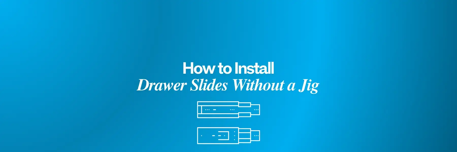 Drawer Slides without Jig